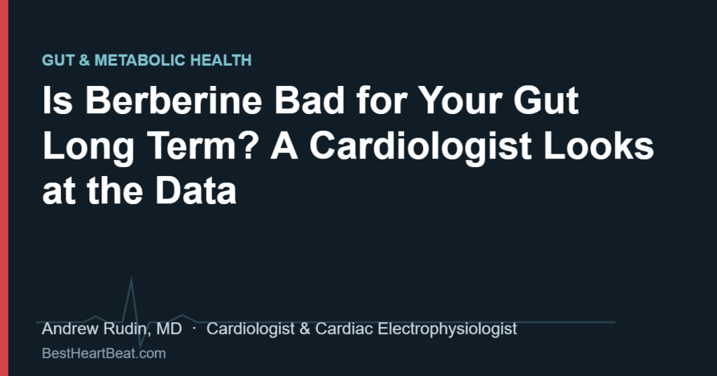 Is Berberine Bad for Your Gut Long Term? A Cardiologist Looks at the Data