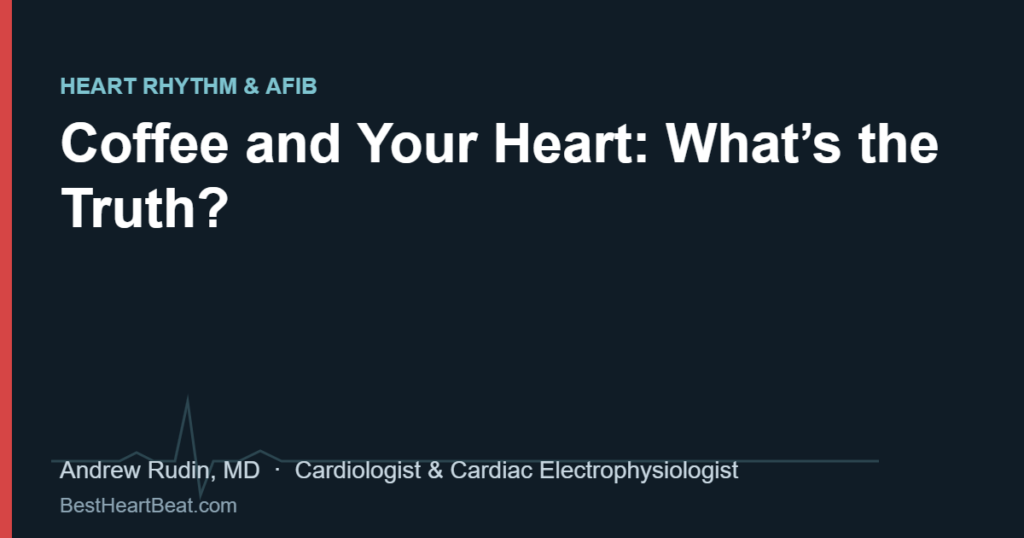 Coffee and Your Heart: What’s the Truth?