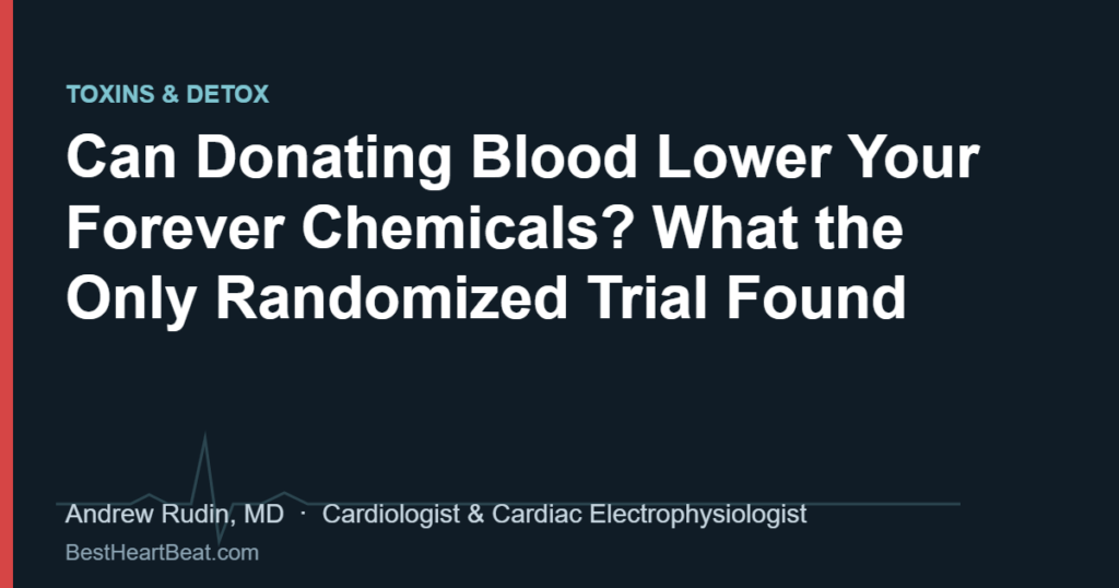 Can Donating Blood Lower Your Forever Chemicals? What the Only Randomized Trial Found