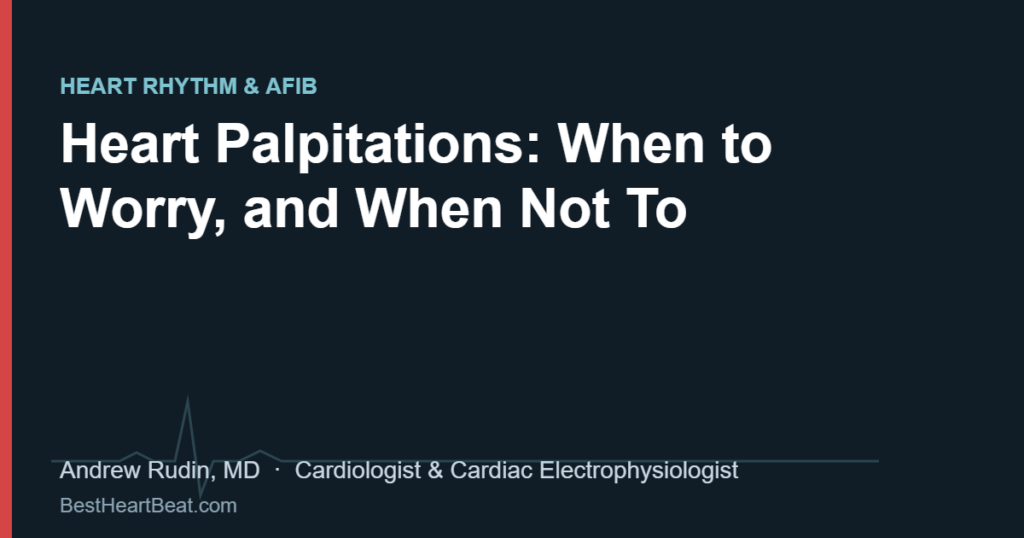 Heart Palpitations: When to Worry, and When Not To