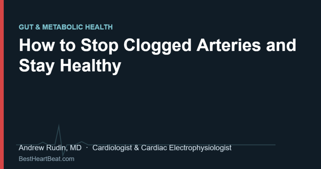 How to Stop Clogged Arteries and Stay Healthy