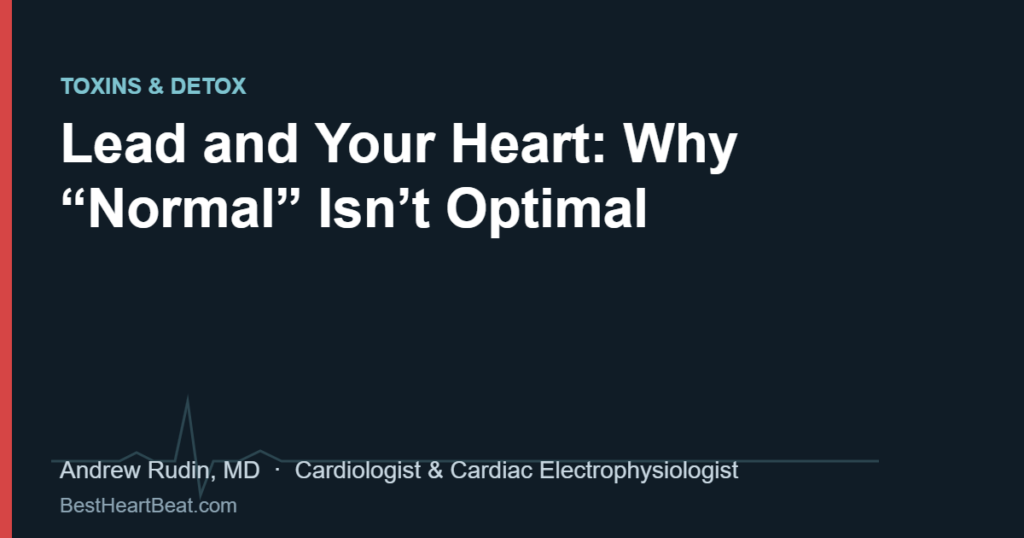 Lead and Your Heart: Why “Normal” Isn’t Optimal