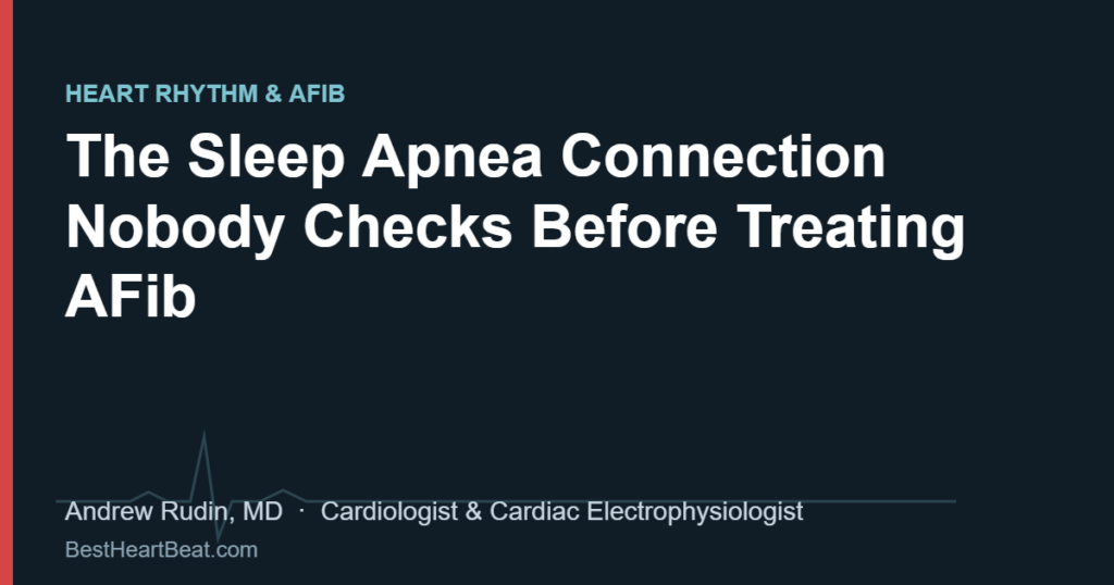 The Sleep Apnea Connection Nobody Checks Before Treating AFib