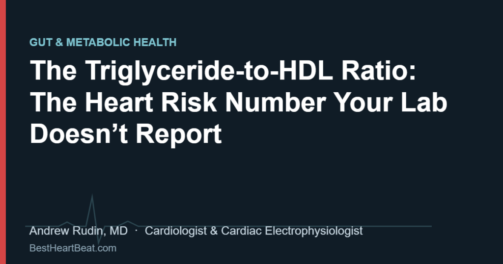 The Triglyceride-to-HDL Ratio: The Heart Risk Number Your Lab Doesn’t Report