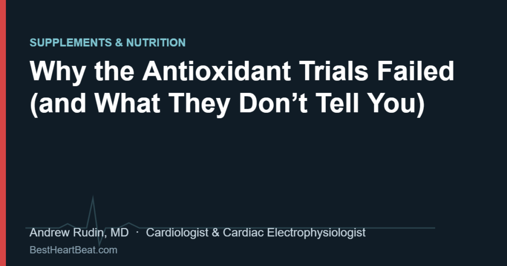 Why the Antioxidant Trials Failed (and What They Don’t Tell You)